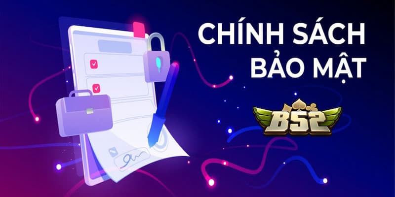 Cam kết chính sách và bảo mật hướng đến quyền lợi người chơi