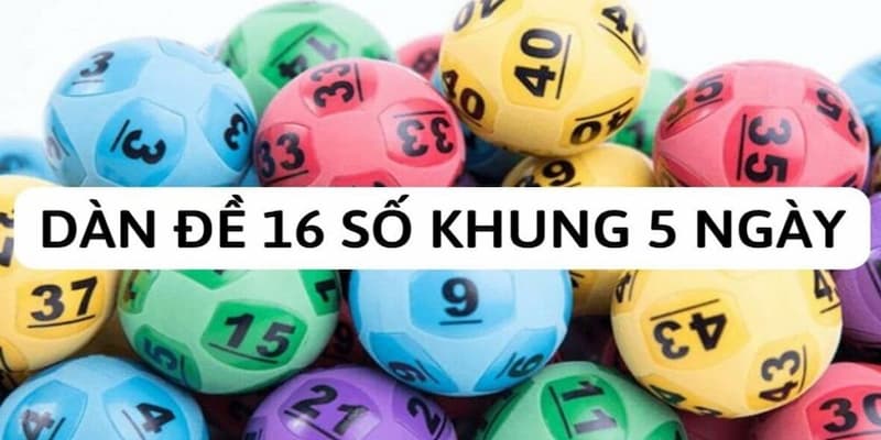 Dàn đề 16 số khung 5 ngày là gì