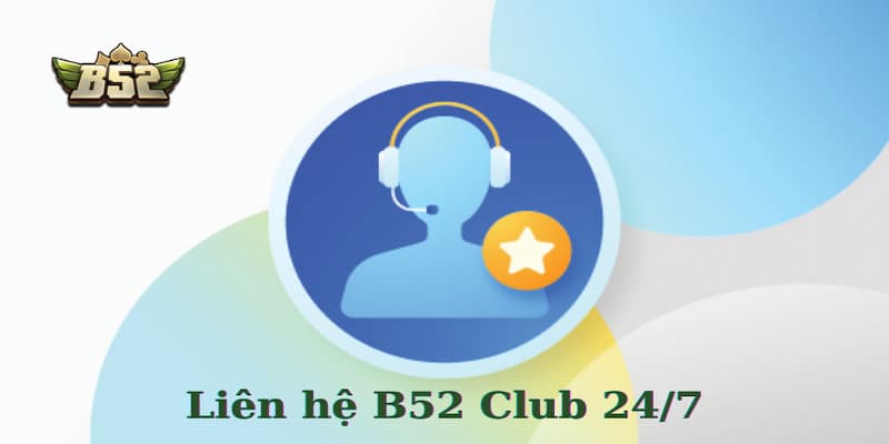 Hướng dẫn cách liên hệ B52 nhanh chóng và hiệu quả